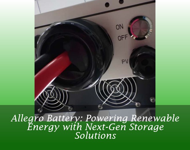 Allegro Battery: Powering Renewable Energy with Next-Gen Storage Solutions